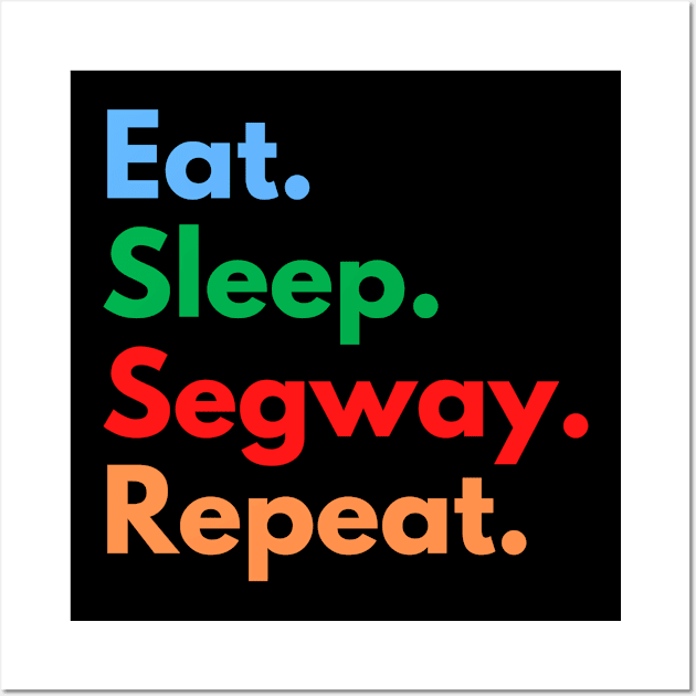 Eat. Sleep. Segway. Repeat. Wall Art by Eat Sleep Repeat